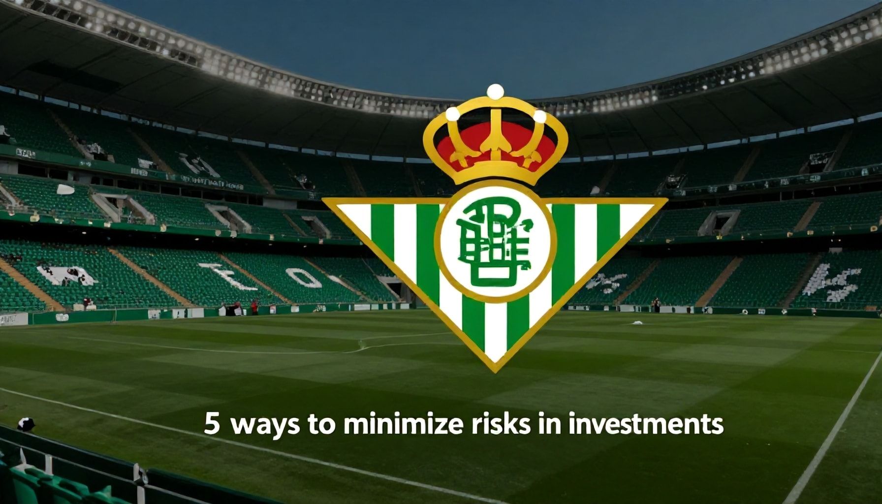 5 manieren om risico’s te minimaliseren bij Betis-investeringen*