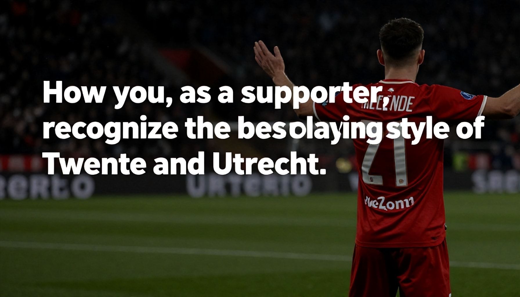 Hoe je als supporter de beste speelstijl van Twente en Utrecht herkent*